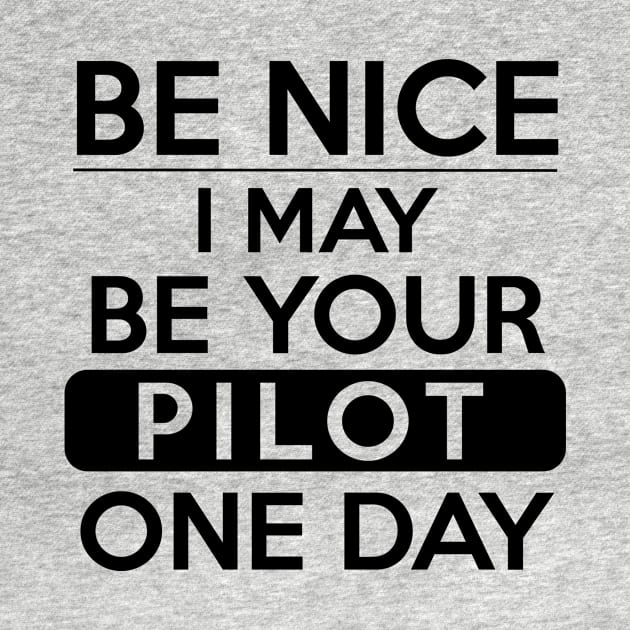 Be nice, I may be your pilot one day by Avion